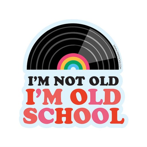 PIPSTICKERS - I'm Not Old, I'm Old School Vinyl Electronics